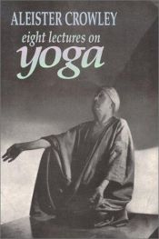 book cover of Eight Lectures on Yoga by אליסטר קראולי