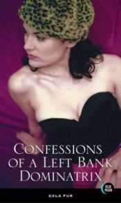 book cover of Confessions of a Left Bank Dominatrix by Gala Fur