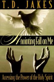 book cover of Anointing fall on me by T. D. Jakes