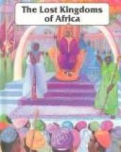 book cover of Lost Kingdoms of Africa: Black Africa Before 1600 (African American History) by Stuart A. Kallen