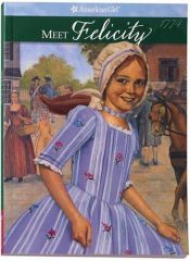 book cover of Meet Felicity: An American Girl: 1774 by Valerie Tripp