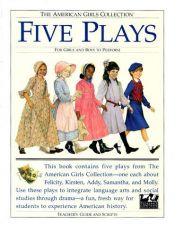 book cover of Five Plays: For Girls and Boys to Perform : Tea for Felicity, Home Is Where the Heart Is, Friendship and Freedom, Actions Speak Louder That Words, War ... Collection by Valerie Tripp