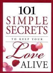book cover of 101 Simple Secrets to Keep Your Love Alive by Honor Books