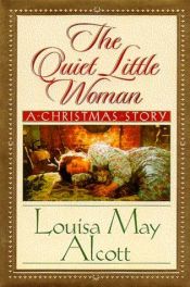 book cover of The quiet little woman: A Christmas Story by Луиза Мей Олкът