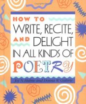 book cover of How to Write, Recite and Delight in All Kinds of Poetry by Joy N. Hulme