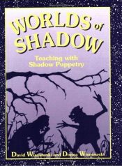 book cover of Worlds of Shadow: Shadow Puppetry in the Classroom by David Wisniewski