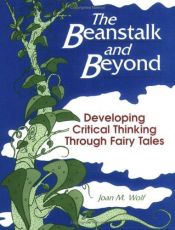 book cover of The Beanstalk and Beyond: Developing Critical Thinking Through Fairy Tales by Joan Wolf