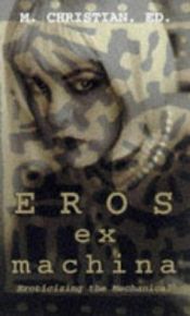 book cover of Eros ex machina ; eroticizing the mechanical by M. Christian