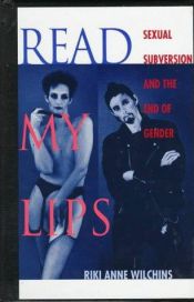 book cover of Read My Lips: Sexual Subversions and the End of Gender by Riki Wilchins