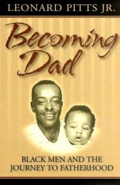 book cover of Becoming dad : Black men and the journey to fatherhood by Leonard Pitts Jr.