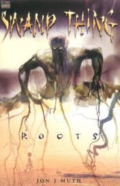 book cover of Swamp Thing : roots by Jon J Muth