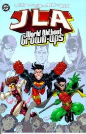 book cover of JLA World Without Grown-ups by Todd Dezago