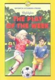 book cover of The Play of the Week: And Other Sports Stories by Highlights for Children, Inc.