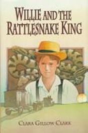 book cover of Willie and The Rattlesnake King by Clara Gillow Clark