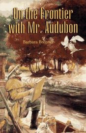 book cover of On the frontier with Mr. Audubon by Barbara Brenner