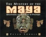 book cover of The Mystery of the Maya: Uncovering the Lost City of Palenque by Peter Lourie