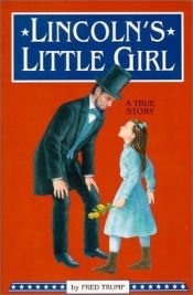 book cover of Lincoln's Little Girl: A True Story by Fred Trump