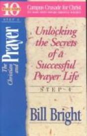 book cover of The Christian and Prayer : Tem Basic Steps Toward Christian Maturity Step #4 by Bill Bright