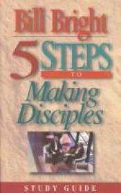 book cover of 5 Steps to Making Disciples : Study Guide by Bill Bright