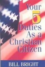 book cover of Your Five Duties As a Christian Citizen by Bill Bright