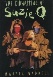 book cover of The kidnapping of Suzie Q by Martin Waddell