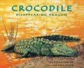 book cover of Crocodile : Disappearing Dragon by Jonathan London