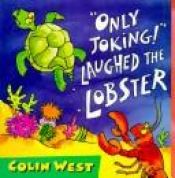 book cover of Only Joking! Laughed the Lobster (Giggle Club) by Colin West