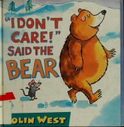 book cover of I Don't Care! Said the Bear by Colin West