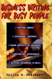 book cover of Business Writing for Busy People by Philip R. Theibert