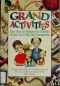 Grand Activities: More Than 150 Fabulous Fun Activities for Kids to Do With Their Grandparents