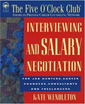 book cover of Interviewing and Salary Negotiation (Five O'Clock Club Series) by Kate Wendleton