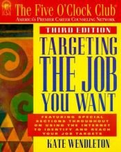 book cover of Targeting the job you want by Kate Wendleton