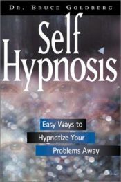 book cover of Self hypnosis : easy ways to hypnotize your problems away by Bruce Goldberg