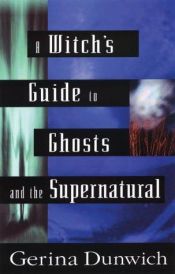 book cover of A Witch's Guide to Ghosts and the Supernatural by Gerina Dunwich