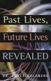 book cover of Past Lives, Future Lives Revealed by Bruce Goldberg