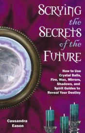 book cover of Scrying the Secrets of the Future by Cassandra Eason