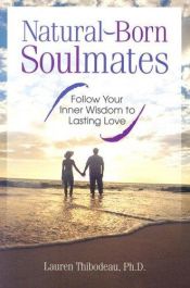 book cover of Natural-Born Soulmates: Follow Your Inner Wisdom to Lasting Love by Lauren Thibodeau