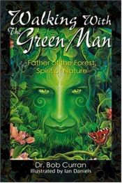 book cover of Walking With the Green Man: Father of the Forest, Spirit of Nature by Bob Curran