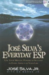 book cover of Jose Silva's Everyday ESP: Use Your Mental Powers to Succeed in Every Aspect of Your Life by José Silva