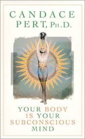 book cover of Your Body Is Your Subconscious Mind by Candace Pert