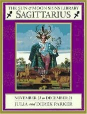 book cover of The Sun and Moon Signs Library: Sagittarius by Julia Parker