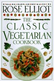 book cover of Classic Vegetarian Cookbook (Classic Cookbook) by Rose Elliot
