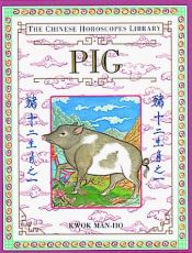 book cover of The Chinese Horoscopes Library: Pig by Man-Ho Kwok