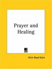 book cover of Prayer and Healing by Alvin Boyd Kuhn