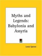 book cover of Myths and Legends of Babylonia and Assyria by Lewis Spence