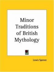 book cover of Minor Traditions of British Mythology by Lewis Spence