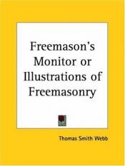 book cover of Freemason's Monitor or Illustrations of Freemasonry (Kessinger Publishing's Rare Mystical Reprints) by Thomas Smith Webb