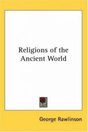 book cover of The religions of the ancient world. including Egypt. Assyria and by George. Rawlinson