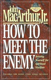 book cover of How to Meet the Enemy: Arming Yourself for Spiritual Warfare (MacArthur Study) by John F. MacArthur
