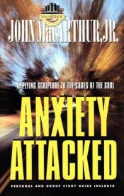 book cover of Anxiety Attacked: John Macarthur, Jr (MacArthur Study) by John F. MacArthur